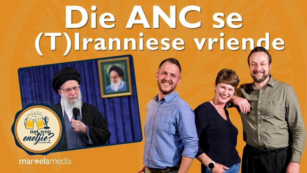 Net nog enetjie | Die ANC se (T)Iranniese vriende | Ep. 67