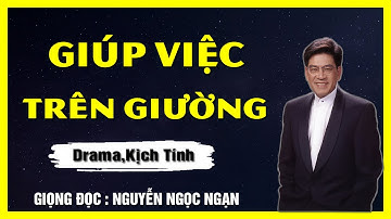 Nguyễn Ngọc Ngạn - GIÚP VIỆC TRÊN GIƯỜNG - Truyện Đêm Khuya Nghe Dễ Ngủ Hay Nhất