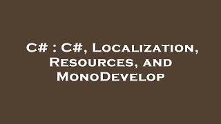 C# : C#, Localization, Resources, and MonoDevelop