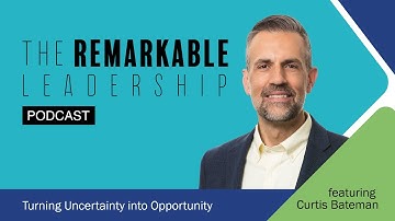 Turning Uncertainty into Opportunity with Curtis Bateman