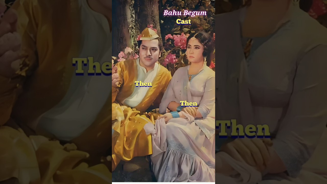 Bahu Begum || Cast || Then vs Now 💯