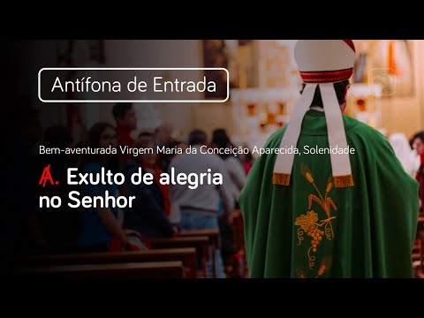 Exulto de alegria no Senhor (Antífona de Entrada, Nossa Senhora Aparecida, Solenidade)