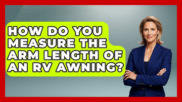 How Do You Measure The Arm Length Of An RV Awning? - Exploring Campgrounds