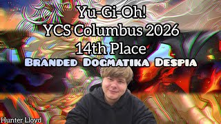 Yu-Gi-Oh! YCS Columbus 2026 - 14th Place - Hunter Lloyd - Branded Dogmatika Despia