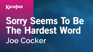 Sorry Seems To Be The Hardest Word - Joe Cocker | Karaoke Version | KaraFun