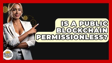 Is A Public Blockchain Permissionless? - CryptoBasics360.com