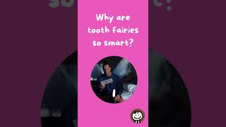 Why are tooth fairies so smart