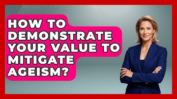 How To Demonstrate Your Value To Mitigate Ageism? - Job Success Network