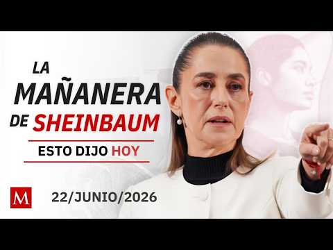 'La Mañanera del Pueblo' de HOY, lunes 22 de junio de 2026