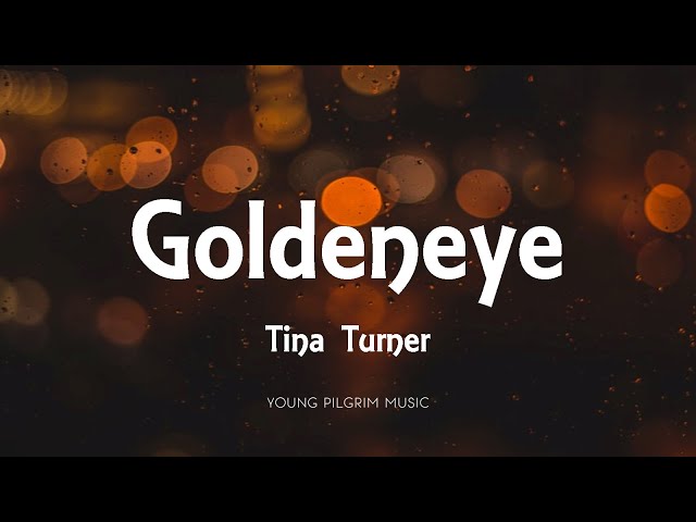 Tina Turner - Goldeneye (Lyrics) class=