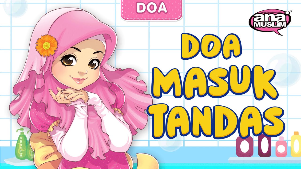 Ana Muslim Doa Masuk Tandas Koleksi Doa Ana Muslim Lagu Kanak