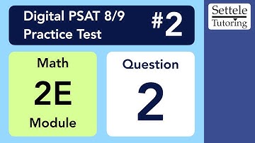 Digital PSAT 8/9 #2, Math Module 2E (easy), Question 2 (numeracy)