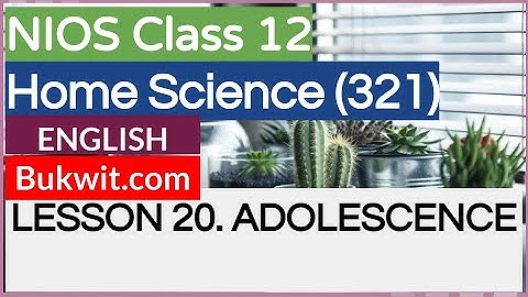 NIOS Class 12 Home Science (321): LESSON 20. ADOLESCENCE