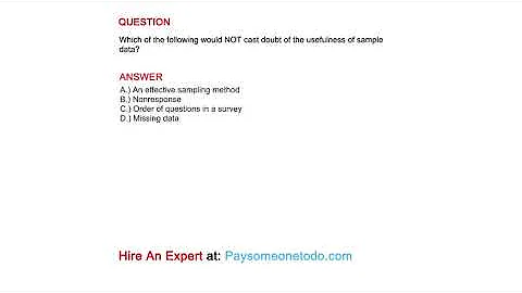 Which of the following would NOT cast doubt of the usefulness of sample data?