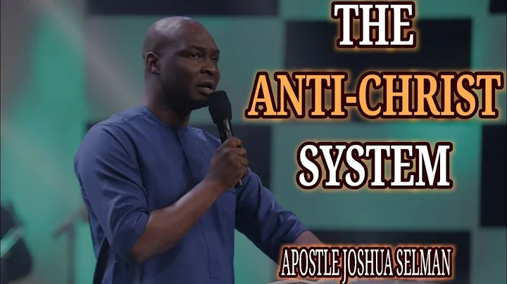 THE ANTI-CHRIST SYSTEM | APOSTLE JOSHUA SELMAN
