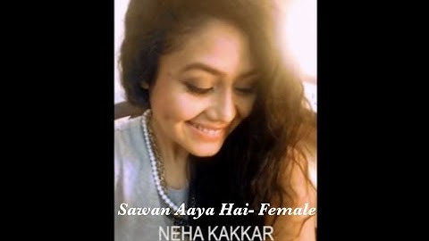 Neha Kakkar - Sawan Aaya Hai (Female Version) | Selfie Video