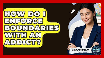How Do I Enforce Boundaries With An Addict? - Mind Over Substance