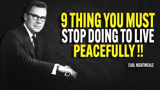 9 Things You Must Stop Doing To Live Peacefully - Earl Nightingale Motivation