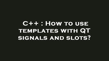 C++ : How to use templates with QT signals and slots?