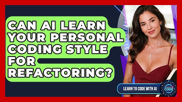 Can AI Learn Your Personal Coding Style For Refactoring? - Learning To Code With AI