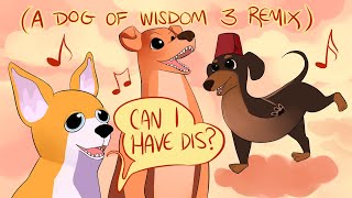 Dog of Wisdom III Remix- 'Can I Have Dis'