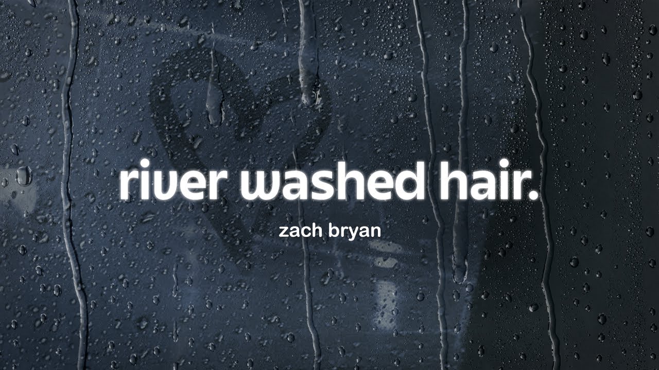 zach bryan - river washed hair