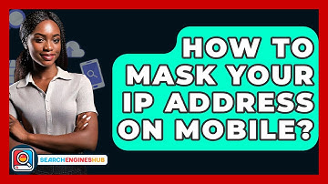 How To Mask Your IP Address On Mobile? - SearchEnginesHub.com