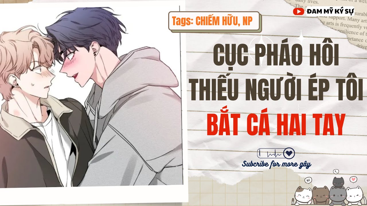 [Đam Mỹ Audio] [FULL] CỤC PHÁO HÔI THIẾU NGƯỜI ÉP TÔI BẮT CÁ HAI TAY || Đam Mỹ Ký Sự