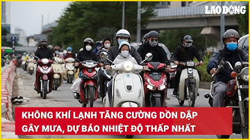 Không khí lạnh tăng cường dồn dập gây mưa, dự báo nhiệt độ thấp nhất | Báo Lao Động