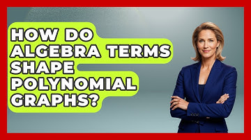 How Do Algebra Terms Shape Polynomial Graphs? - Your Algebra Coach