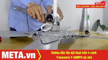 Hướng dẫn lắp đặt Quạt trần Panasonic 4 cánh F-56MPG tại nhà