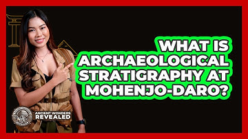 What Is Archaeological Stratigraphy At Mohenjo-Daro? - Ancient Wonders Revealed