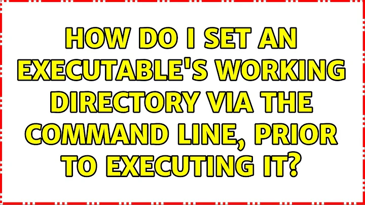 How do I set an executable's working directory via the command line, prior to executing it?