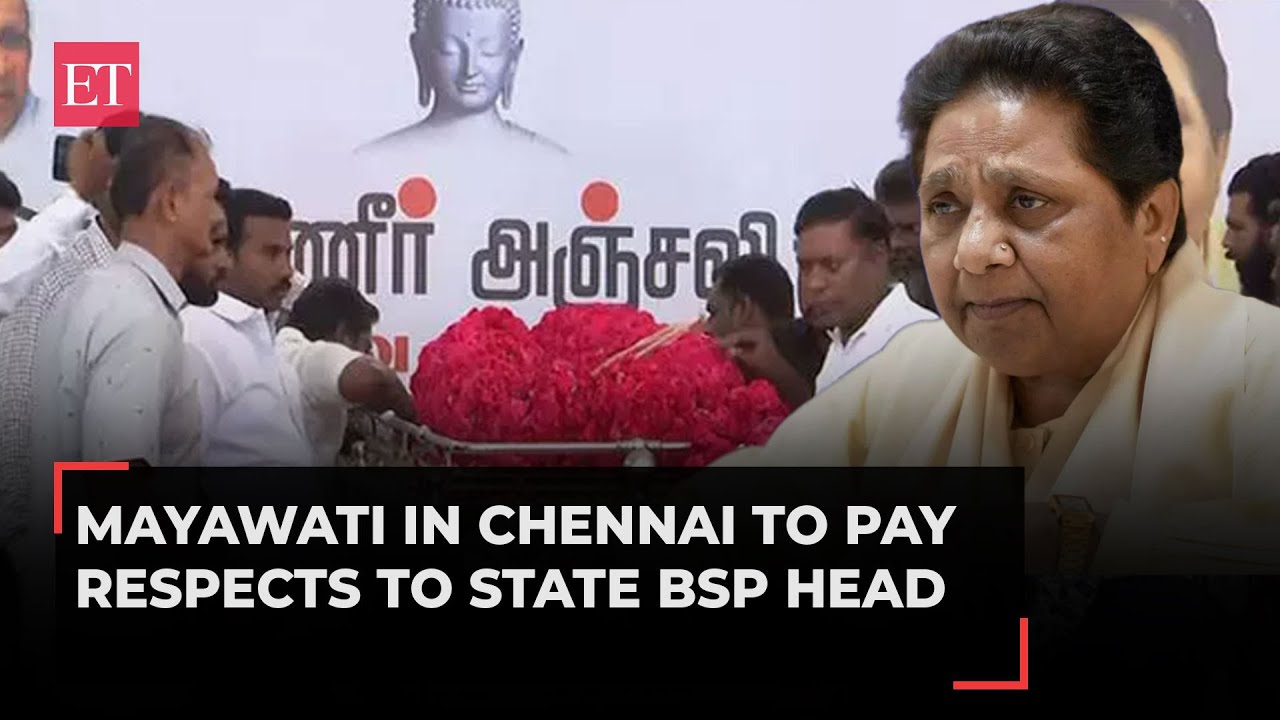Tamil Nadu BSP chief K Armstrong murder: Mayawati to pay last respects ...