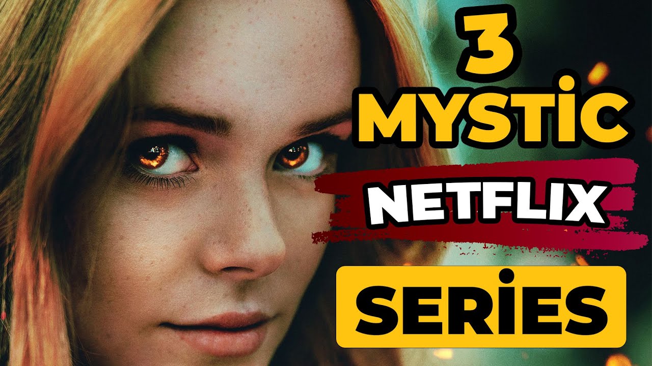 3 MYSTIC NETFLIX SERIES (Mystical TV Series) YouTube