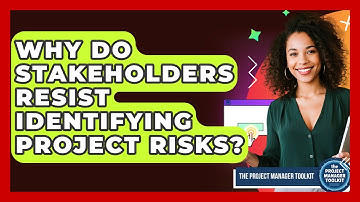 Why Do Stakeholders Resist Identifying Project Risks? - The Project Manager Toolkit