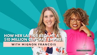How Mignon Francois Turned Her Last $5 into a $10 Million Cupcake Empire