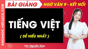 Tiếng Việt | Ngữ văn 9 - Kết nối tri thức (DỄ HIỂU NHẤT)