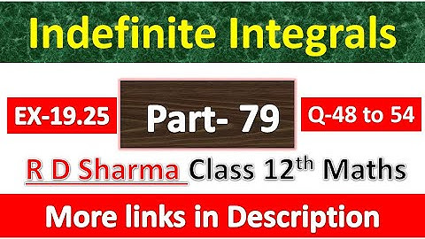 Indefinite Integrals | Class 12th R D Sharma Maths Solution | Exercise 19.25 | Questions 48 to 54
