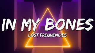 Lost Frequencies, David Kushner - In My Bones (Lyrics)