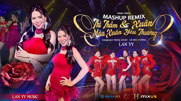 🔥 REMIX NHẠC XUÂN HOT NHẤT 🔥 MASHUP THÌ THẦM MÙA XUÂN x XUÂN YÊU THƯƠNG - LAN VY I OFFICIAL VIDEO