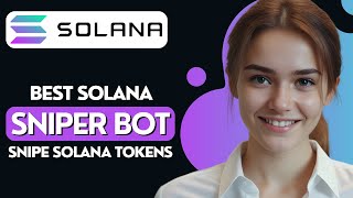 Best Solana Sniper Bot How To Snipe Solana Tokens 2024