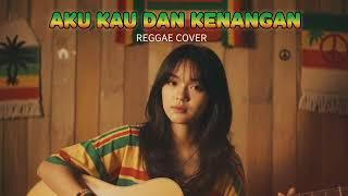 AKU KAU DAN KENANGAN -  SECOND CIVIL || REGGAE COVER