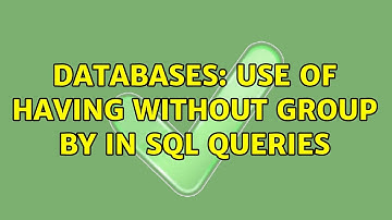 Databases: Use of HAVING without GROUP BY in SQL queries (4 Solutions!!)