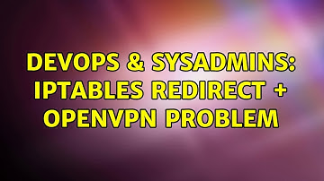DevOps & SysAdmins: Iptables REDIRECT + openvpn problem