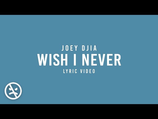 JOEY DJIA - Wish I Never [And If I could, I'd Just Forget About You]  (Official Lyric Video) class=