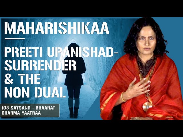 Maharishikaa | How to Surrender, and to whom? Non duality and self enquiry | Preeti Upanishad class=