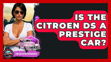 Is The Citroen DS A Prestige Car? - Car Collector Enthusiasts