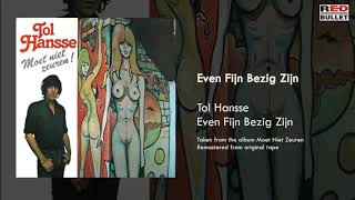 Tol Hansse - Even Fijn Bezig Zijn (Taken From The Album Moet Niet Zeuren!)