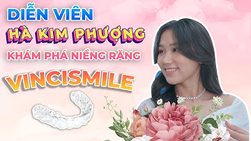 Cùng nữ diễn viên xinh đẹp Hà Kim Phượng khám phá chuyện niềng răng VINCISMILE